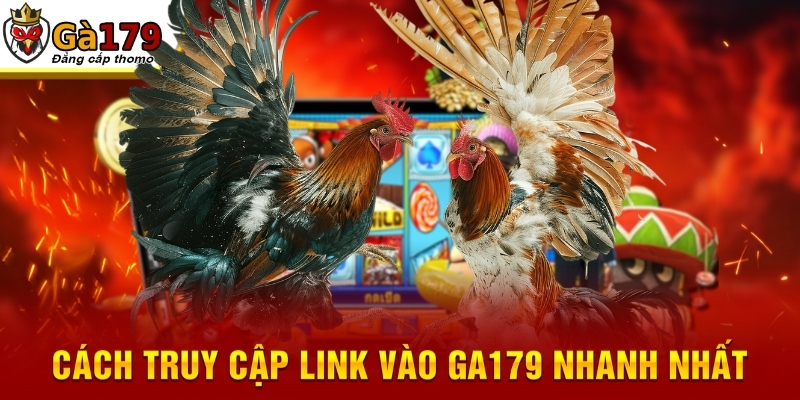 Cách truy cập link vào GA179 nhanh nhất