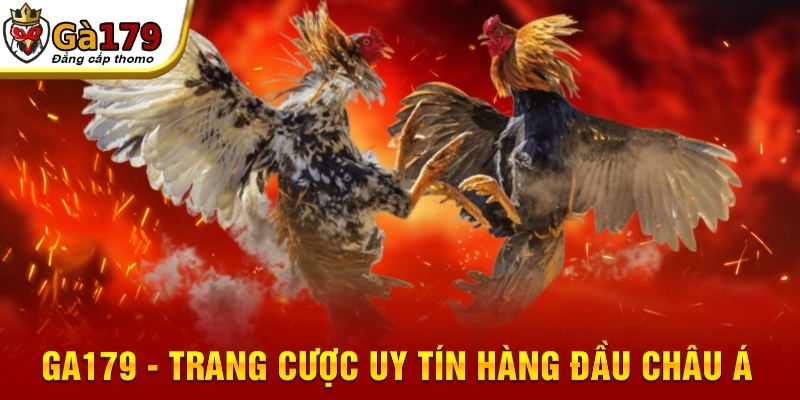 GA179 - Trang cược uy tín hàng đầu châu Á