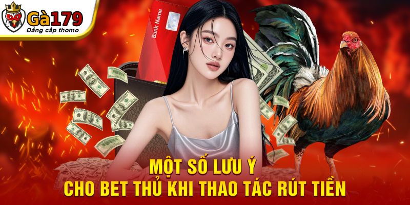Một số lưu ý cho bet thủ khi thao tác rút tiền