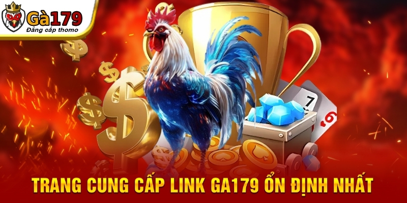 Trang cung cấp link GA179 ổn định nhất